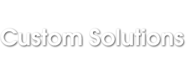 Custom Solutions